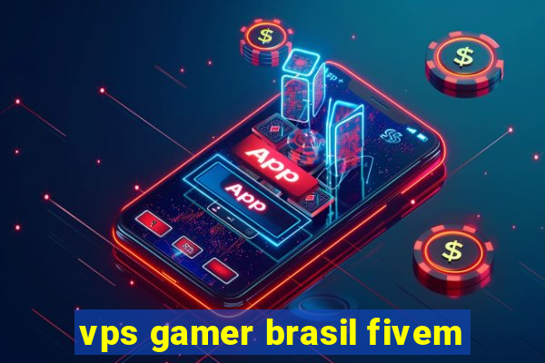 vps gamer brasil fivem